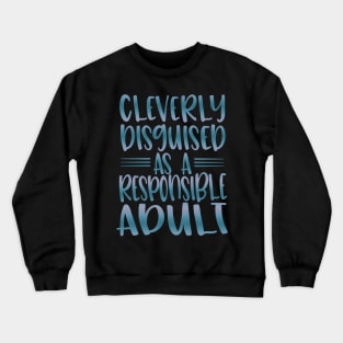 Cleverly Disguised As A Responsible Adult Crewneck Sweatshirt